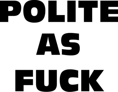 Polite As Fuck