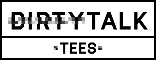 Dirty Talk Tees
